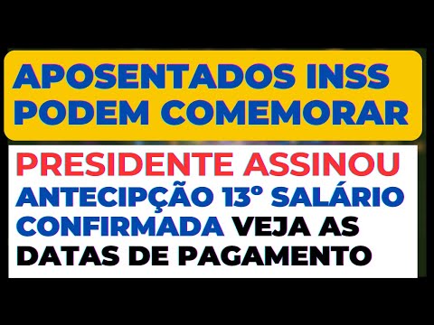 PRESIDENTE ASSINOU ANTECIPAÇÃO DO 13º SALÁRIO APOSENTADOS E PENSIONISTAS INSS