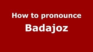 How to pronounce Badajoz