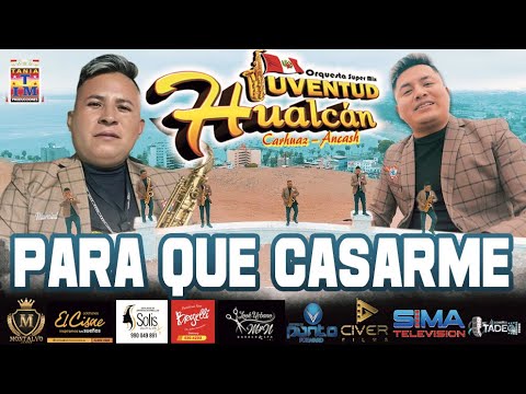 Orq. Super Mix Juventud Hualcan - PARA QUE CASARME (Video Oficial)Tania Producciones ✓