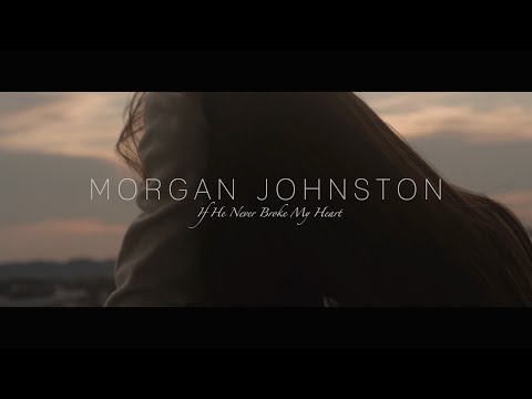 Morgan Johnston - If He Never Broke My Heart [Official Video]