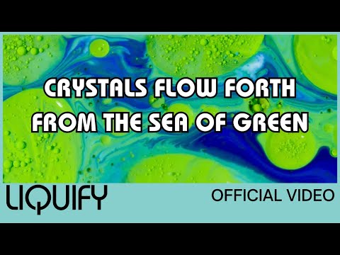 Liquify - Crystals Flow Forth From the Sea of Green (Official Video)