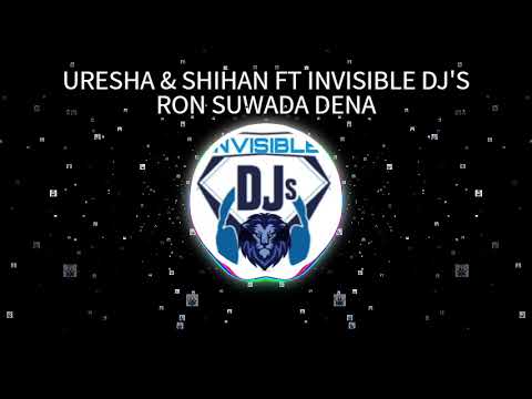Ron suwada dena රොන් සුවද දෙන - Uresha Ravihari & Shihan Mihiranga Ft Invisible Dj's