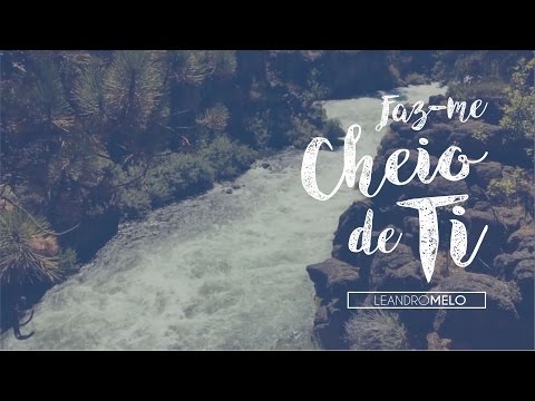 Faz - me Cheio De Ti - Leandro Melo