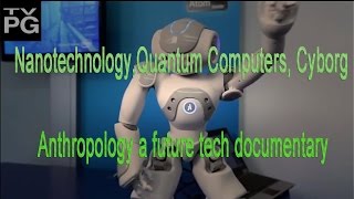 PBS Nova  Nanotechnology & Quantum Computers &  Cyborg Anthropology _Science Documentary 2016 _HD