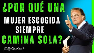 ¿Por qué una mujer ELEGIDA SIEMPRE camina SOLA? | Billy Graham REVELA el plan de Dios