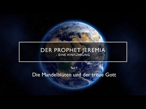 Der Prophet Jeremia Teil 7: Die Mandelblüten und der treue Gott