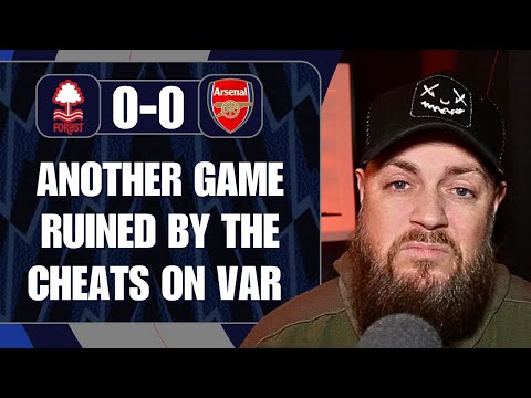 Another Game Ruined By The Cheats On VAR | Forest 0-0 Arsenal | Match Reaction