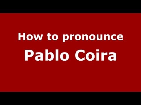 How to pronounce Pablo Coira (Spanish/Spain) - PronounceNames.com