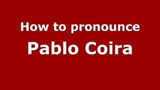 How to pronounce Pablo Coira
