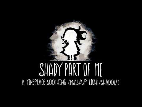 Shady Part of Me - A Fireplace Soothing [Mashup Light/Shadow]