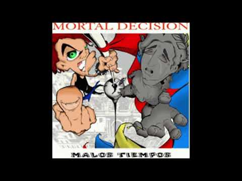 MORTAL DECISION - HOLA MI VIDA  (MALOS TIEMPOS)HQ