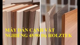 MÁY DÁN CẠNH VÁT NGHIÊNG 45/90 độ 14 Chức Năng HT-900FD Holztek