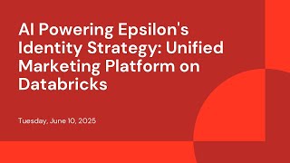 AI Powering Epsilon's Identity Strategy: Unified Marketing Platform on Databricks