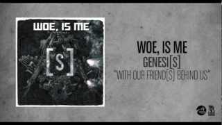 Woe, Is Me - With Our Friend[s] Behind Us