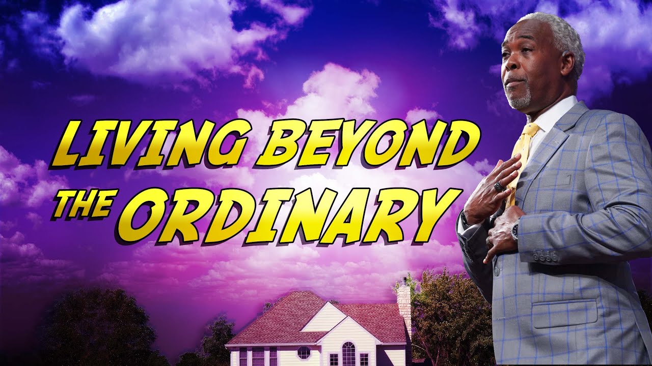 Living Beyond the Ordinary | Bishop Dale C. Bronner