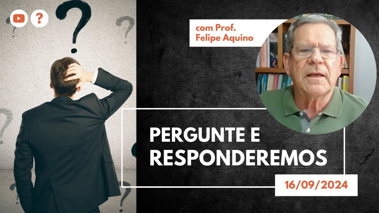PERGUNTE E RESPONDEREMOS - 16.09.2024