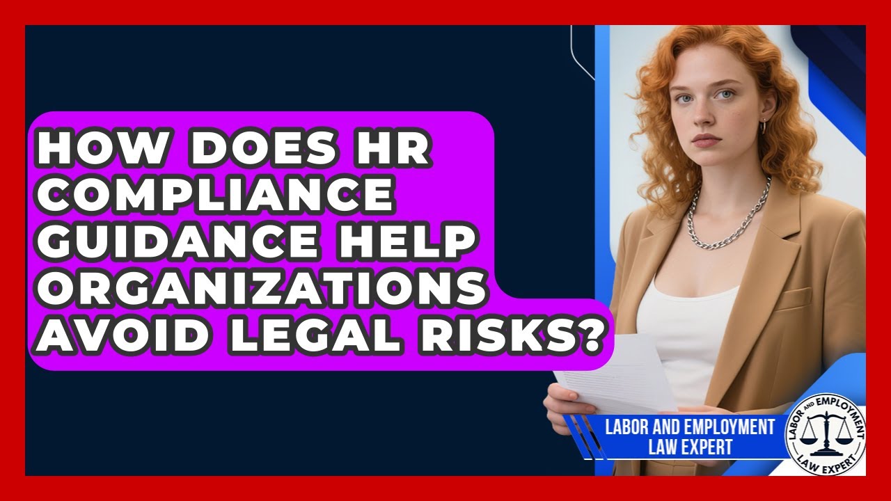 How Does HR Compliance Guidance Help Organizations Avoid Legal Risks?