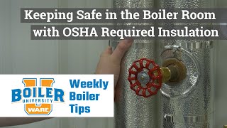 Keeping Safe in the Boiler Room with OSHA Required Insulation - Weekly Boiler Tips