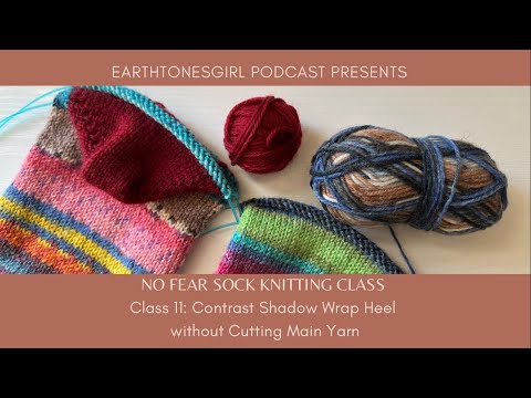 EarthtonesGirl: No Fear Sock Knitting: Class 11: Contrast Shadow Wrap Heel without Cutting Main Yarn
