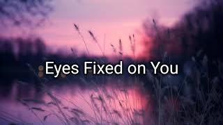 Phil Wickham - Eyes Fixed On You (lyrics)
