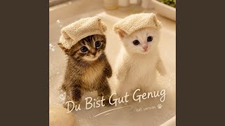 Download lagu Du Bist Gut Genug (Gut Genug) (Cat Version) mp3