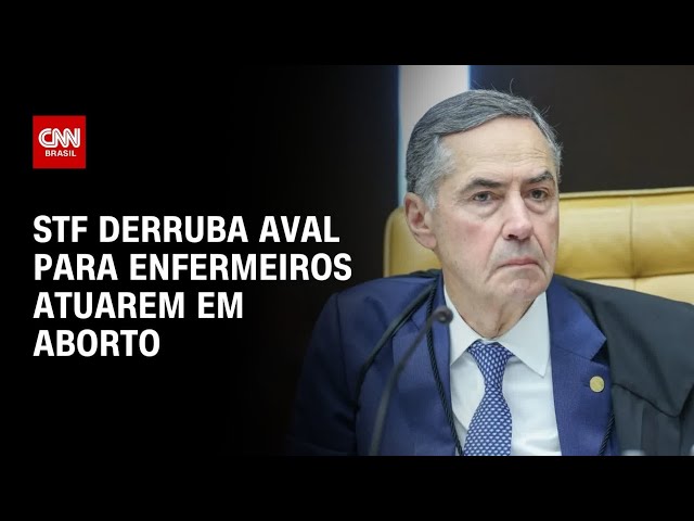STF derruba decisão de Barroso que liberava enfermeiros atuarem em aborto legal | CNN ARENA