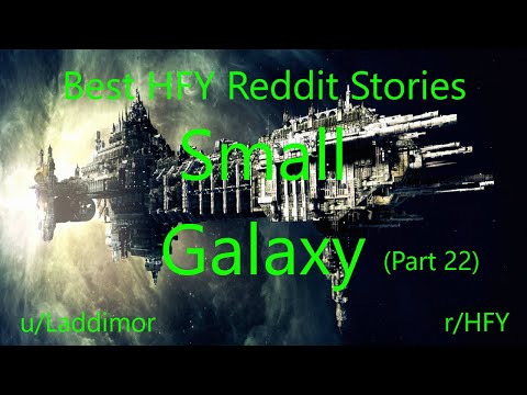 Best HFY Reddit Stories: Small Galaxy - Part 22 (r/HFY)