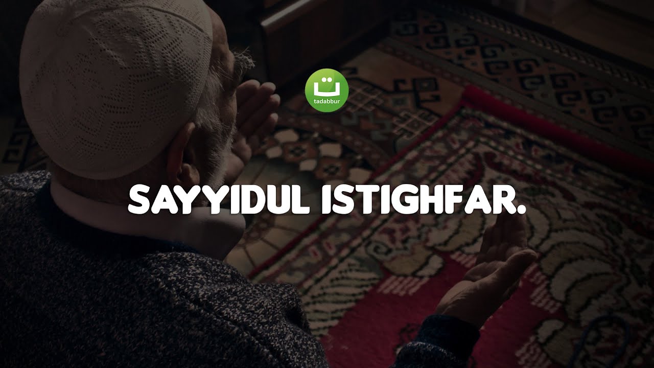 Sayyidul Istighfar - Doa Paling Utama untuk Memohon Pengampunan Allah | Tadabbur Daily