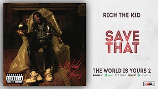 Rich The Kid - Save That (The World Is Yours 2)