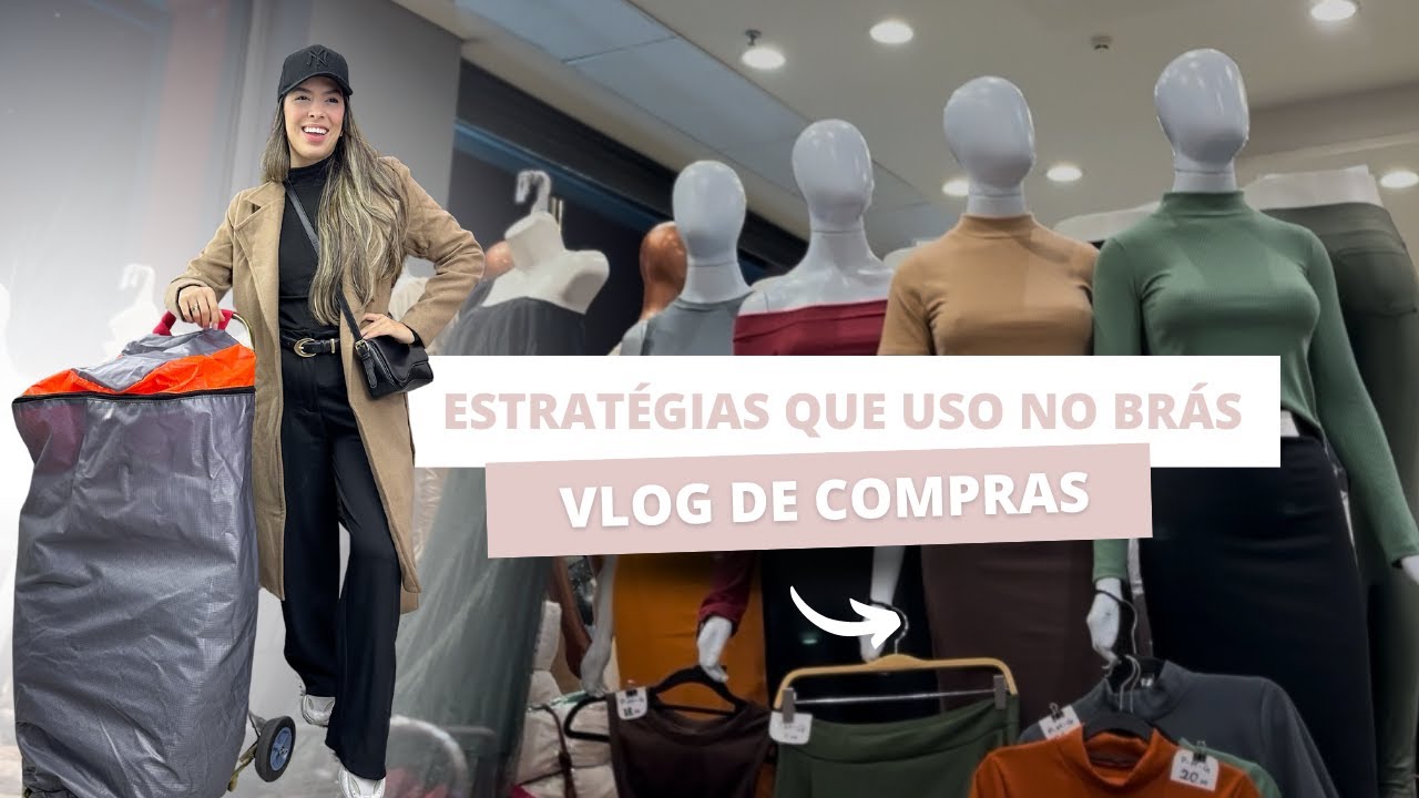 MINHAS ESTRATÉGIAS DE COMPRAS NO BRÁS NA PRÁTICA