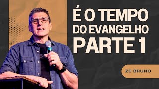 É o Tempo do Evangelho | Zé Bruno - Parte 1