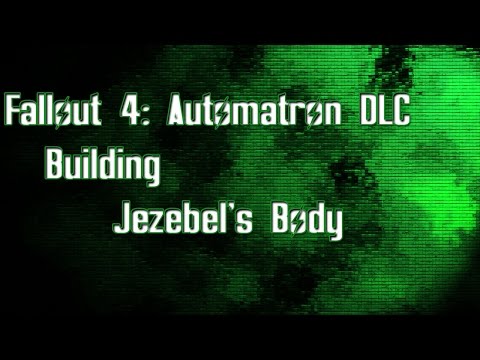 Fallout 4: Automatron: Building Jezebel's Body