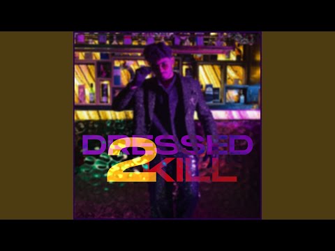 Dressed 2 Kill (Slowed and Reverb)