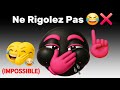 SI TU RIGOLES 1 5 FOIS Tu Perds Tout Et Recommence 99 999 IMPOSSIBLE