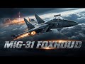 MiG 31 Foxhound The World S Fastest Interceptor Explained