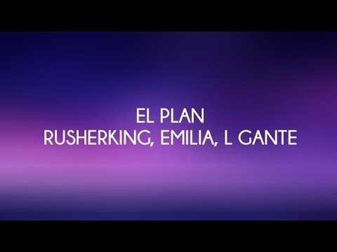 Rusherking, Emilia Mernes, L Gante - El Plan | (Letra/Lyrics)