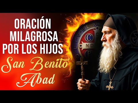 MILAGROSA ORACIÓN POR LOS HIJOS A SAN BENITO ABAD PARA RECIBIR PROTECCIÓN, SANACIÓN Y BENDICIÓN