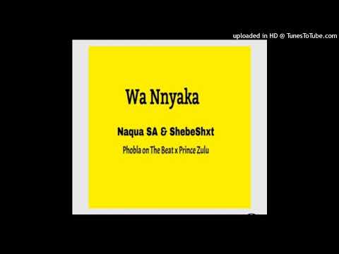Shebeshxt  - Wa nnyaka ( feat. Phobla On Thebeat x Prince Zulu & Naqua SA