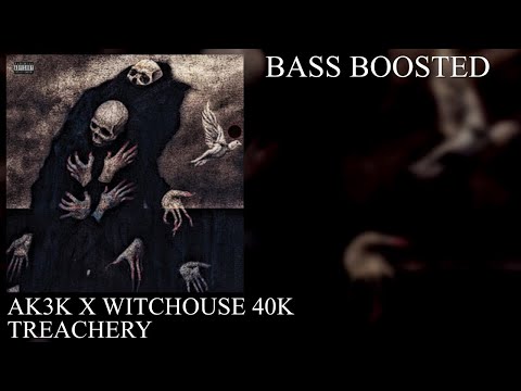 AK3K X WITCHOUSE 40K - TREACHERY (BASS BOOSTED)