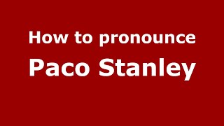 How to pronounce Paco Stanley