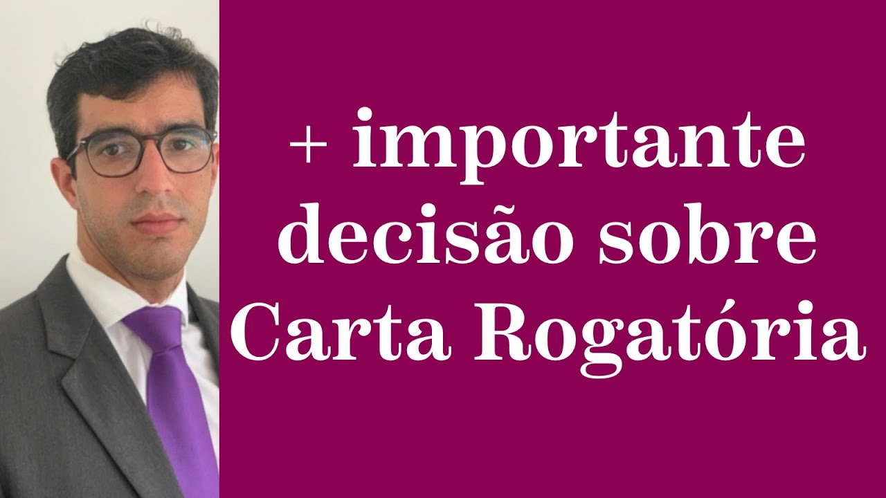 🔴+ IMPORTANTE DECISÃO SOBRE CARTA ROGATÓRIA🔴