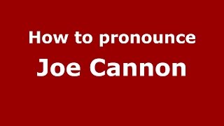 How to pronounce Joe Cannon