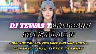 Download lagu DJ DUH KOE CAH AYU ISEH UREP ONO NENG ATIKU || TEWAS TERTIMBUN MASALALU JEDAG JEDUG HOREGG mp3