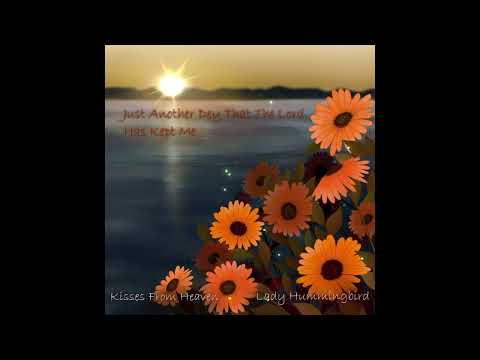 Just Another Day That the Lord Has Kept Me / Kisses From Heaven Music Video by Lady Hummingbird