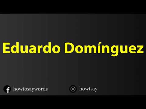 How To Pronounce Eduardo Dominguez
