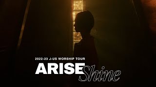 [𝐀𝐑𝐈𝐒𝐄, 𝑺𝒉𝒊𝒏𝒆] 2022-23 J-US WORSHIP TOUR