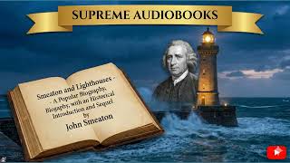 Smeaton and Lighthouses - A Popular Biography, with an Historical Introduction and