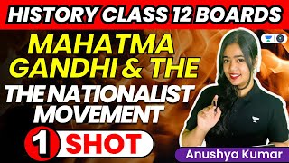 Mahatma Gandhi & The Nationalist Movement: One Shot | CBSE Class 12 Boards | History | Anushya Kumar