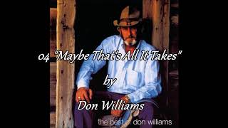 04 Don Williams -  Maybe That's All It Takes