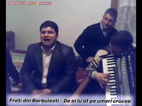 Frați din Barbulesti - De ai lu'at pe umeri crucea ( Live )